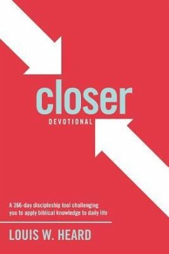 Closer Devotional: A 366 day discipleship tool challenging you to apply biblical knowledge to daily life - Heard, Louis W.