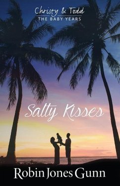 Salty Kisses Christy & Todd the Baby Years Book 2 - Gunn, Robin Jones
