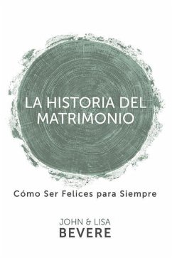 Historia del Matrimonio (Spanish Language Edition, the Story of Marriage (Spanish)) - Bevere, John; Bevere, Lisa