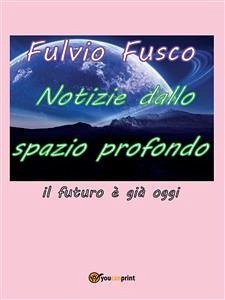 Notizie dallo spazio profondo (eBook, PDF) - Fusco, Fulvio