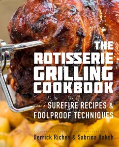 The Rotisserie Grilling Cookbook - Riches, Derrick; Baksh, Sabrina