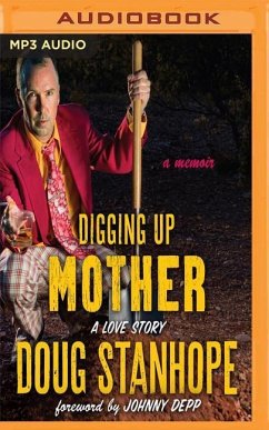 Digging Up Mother: A Love Story - Stanhope, Doug