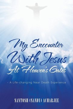 My Encounter with Jesus at Heaven's Gates - Acharjee, Santosh (Sandy)