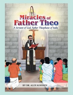 Miracles of Father Theo: A Servant of God, Father Theophane of India- - Kodiath, Alex