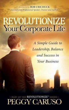 Revolutionize Your Corporate Life - Caruso, Peggy