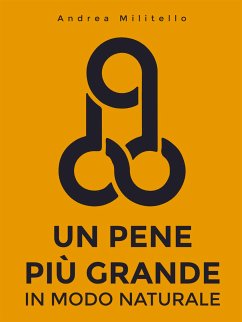 Un Pene Più Grande in Modo Naturale (eBook, ePUB) - Militello, Andrea