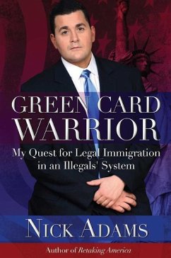 Green Card Warrior: My Quest for Legal Immigration in an Illegals' System - Adams, Nick