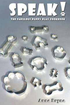 Speak! The Fabulous Puppy Play Cookbook - Bryne, Anne