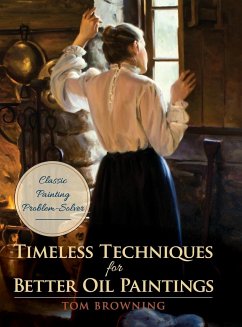 Timeless Techniques for Better Oil Paintings - Browning, Tom