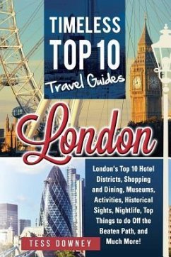 London: London's Top 10 Hotel Districts, Shopping and Dining, Museums, Activities, Historical Sights, Nightlife, Top Things to - Downey, Tess