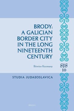 Brody: A Galician Border City in the Long Nineteenth Century - Kuzmany, Börries