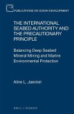 The International Seabed Authority and the Precautionary Principle: Balancing Deep Seabed Mineral Mining and Marine Environmental Protection