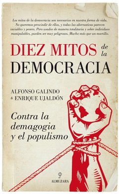 Diez mitos de la democracia : contra la demagogia y el populismo - Galindo Hervás, Alfonso; Ujaldón Benítez, Enrique