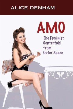 Amo: The Feminist Centerfold From Outer Space - Denham, Alice