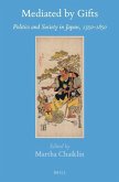 Mediated by Gifts: Politics and Society in Japan, 1350-1850