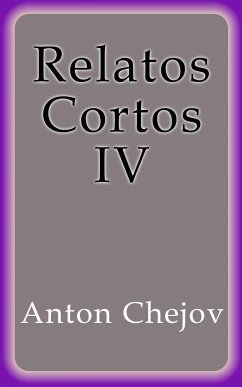 Relatos Cortos IV (eBook, ePUB) - Chejov, Anton