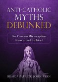 Anti-Catholic Myths Debunked