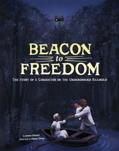 Beacon to Freedom: The Story of a Conductor on the Underground Railroad - Glatzer, Jenna