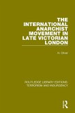 The International Anarchist Movement in Late Victorian London (RLE The International Anarchist Movement in Late Victorian London (RLE