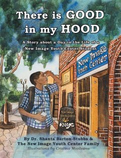 There is Good in My Hood: A Story about a Day in the Life of a New Image Youth Center Student - Barton-Stubbs, Shanta'