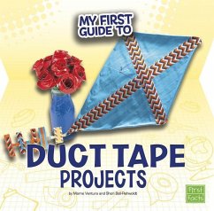 My First Guide to Duct Tape Projects - Ventura, Marne; Bell-Rehwoldt, Sheri