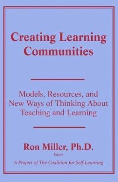 Creating Learning Communities: Models, Resources, and New Ways of Thinking About Teaching and Learning