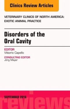 Disorders of the Oral Cavity, An Issue of Veterinary Clinics of North America: Exotic Animal Practice - Capello, Vittorio