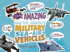 Totally Amazing Facts about Military Sea and Air Vehicles - Meister, Cari