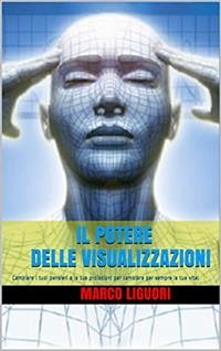 Il Potere delle Visualizzazioni (eBook, ePUB) - Liguori, Marco