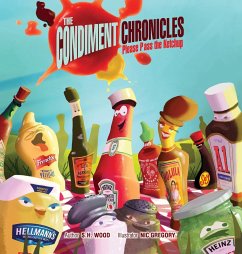 The Condiment Chronicles ... Please Pass the Ketchup - Wood, S. H.