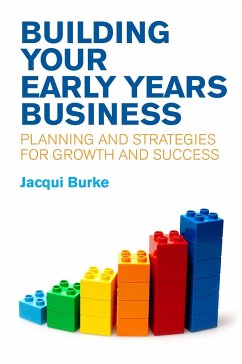 Building Your Early Years Business: Planning and Strategies for Growth and Success - Burke, Jacqui