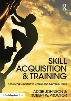 Skill Acquisition and Training - Johnson, Addie (University of Groningen, The Netherlands); Proctor, Robert W. (Purdue University, USA)