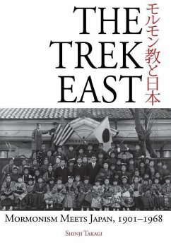 The Trek East: Mormonism Meets Japan, 1901-1968 - Takagi, Shinji