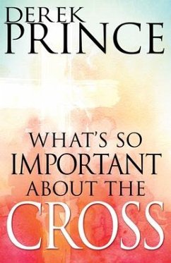 What's So Important about the Cross? - Prince, Derek