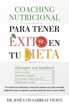 Coaching nutricional para tener éxito en tu dieta : ¿siempre hambriento? : come lo necesario, deja atrás la ansiedad, equilibra tus hormonas, pierde peso no trates los síntomas, ataca las causas con este método definitivo que te ayuda a perder peso de una - Sambeat Vicién, José Luis