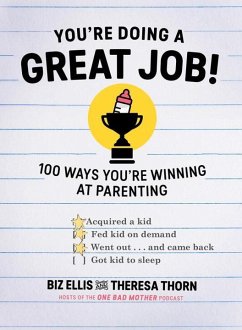 You're Doing a Great Job: 100 Ways You're Winning at Parenting (Even If You Think You Aren't) - Ellis, Biz; Thorn, Theresa