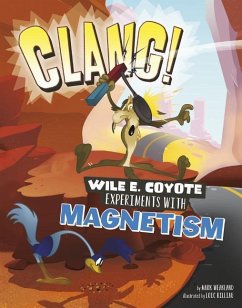 Clang!: Wile E. Coyote Experiments with Magnetism - Weakland, Mark