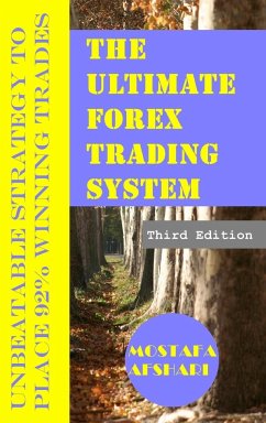 The Ultimate Forex Trading System-Unbeatable Strategy to Place 92% Winning Trades - Afshari, Mostafa