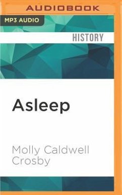 Asleep: The Forgotten Epidemic That Became Medicine's Greatest Mystery - Crosby, Molly Caldwell