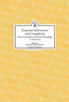 Feminist Subversion and Complicity: Governmentalities and Gender Knowledge in South Asia