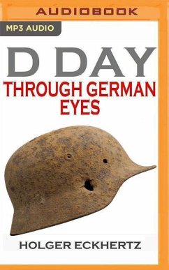 D-Day Through German Eyes: The Hidden Story of June 6th 1944 - Eckhertz, Holger