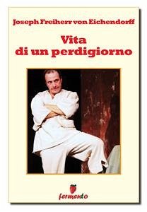 Vita di un perdigiorno (eBook, ePUB) - Freiherr von Eichendorff, Joseph