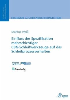 Einfluss der Spezifikation mehrschichtiger CBN-Schleifwerkzeuge auf das Schleifprozessverhalten - Weiß, Markus