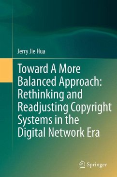 Toward A More Balanced Approach: Rethinking and Readjusting Copyright Systems in the Digital Network Era - Hua, Jerry Jie