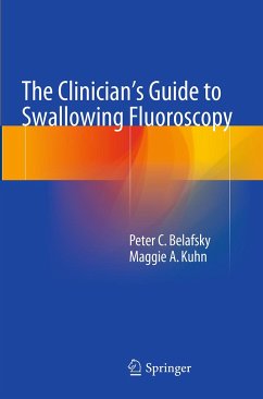 The Clinician's Guide to Swallowing Fluoroscopy - Belafsky, Peter C.;Kuhn, Maggie A.