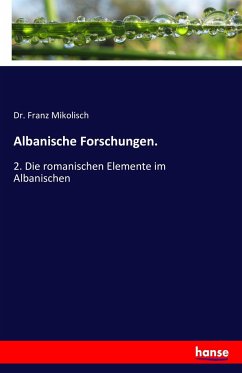 Albanische Forschungen. - Mikolisch, Franz