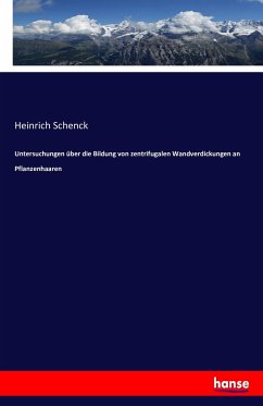 Untersuchungen über die Bildung von zentrifugalen Wandverdickungen an Pflanzenhaaren - Schenck, Heinrich