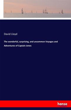 The wonderful, surprising, and uncommon Voyages and Adventures of Captain Jones - Lloyd, David