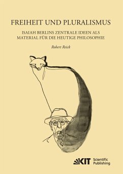 Freiheit und Pluralismus: Isaiah Berlins zentrale Ideen als Material für die heutige Philosophie
