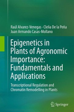 Epigenetics in Plants of Agronomic Importance: Fundamentals and Applications - Alvarez-Venegas, Raúl;De la Peña, Clelia;Casas-Mollano, Juan Armando